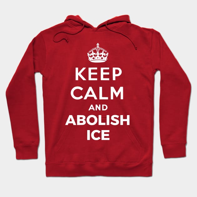 Keep Calm And Abolish Ice Hoodie by dikleyt